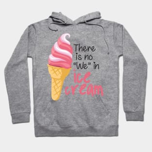 There is No "We" in Ice cream Hoodie